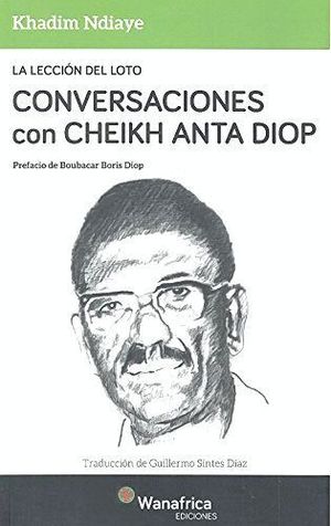 LA LECCIÓN DEL LOTO CONVERSACIONES CON CHEIKH ANTA DIOP