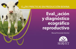 GUÍAS PRÁCTICAS EN PRODUCCIÓN BOVINA. EVALUACIÓN Y DIAGNÓSTICO ECOGRÁFICO REPROD