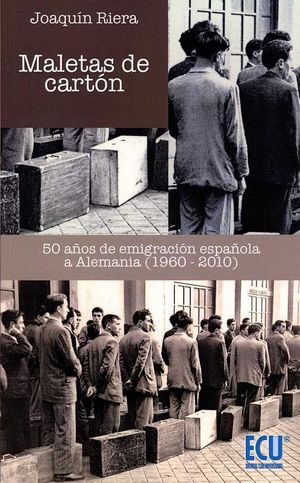 MALETAS DE CARTÓN. 50 AÑOS DE EMIGRACIÓN ESPAÑOLA A ALEMANIA (1960-2010)