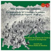 MIS MEMORIAS INTIMAS II: REGENCIA DE Mª CRISTINA Y GUERRA NORTE ESPAÑA 1836-40