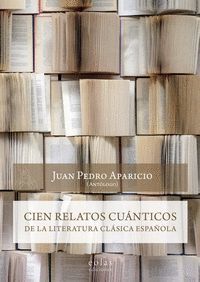 CIEN RELATOS CUÁNTICOS DE LA LITERATURA CLÁSICA ESPAÑOLA
