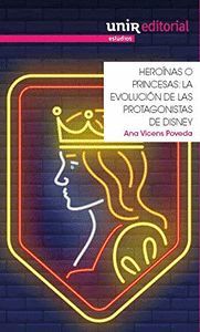 HEROÍNAS O PRINCESAS. LA EVOLUCIÓN DE LAS PROTAGONISTAS DE DISNEY
