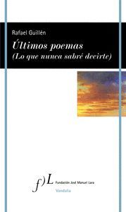 ÚLTIMOS POEMAS (LO QUE NUNCA SABRÉ DECIRTE)