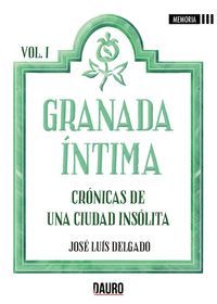 GRANADA ÍNTIMA - CRONICAS DE UNA CIUDAD INSÓLITA