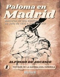 PALOMA EN MADRID: MEMORIAS DE UNA ESPAÑOLA, DE JULIO 1936 A JULIO 1937