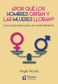 ¿PORQUE LOS HOMBRES GRITAN Y LAS MUJERES LLORAN?