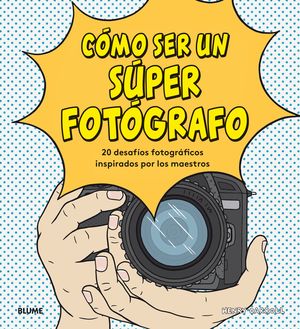 CÓMO SER UN SÚPER FOTÓGRAFO