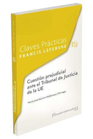 CLAVES PRÁCTICAS CUESTIÓN PREJUDICIAL ANTE EL TRIBUNAL DE JUSTICIA DE LA UE