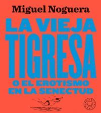 LA VIEJA TIGRESA O EL EROTISMO EN LA SENECTUD