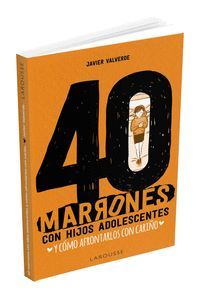 40 MARRONES CON HIJOS ADOLESCENTES Y CÓMO AFRONTARLOS CON CARIÑO