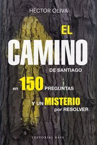 EL CAMINO DE SANTIAGO EN 150 PREGUNTAS Y UN MISTERIO POR RESOLVER