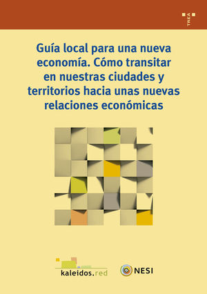 GUÍA LOCAL PARA UNA NUEVA ECONOMÍA. CÓMO TRANSITAR EN NUESTRAS CIUDADES Y TERRIT