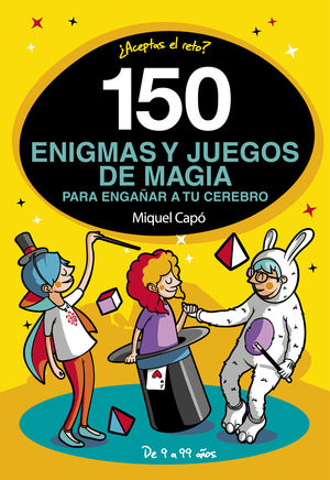 150 ENIGMAS Y JUEGOS DE MAGIA PARA ENGAÑAR A TU CEREBRO