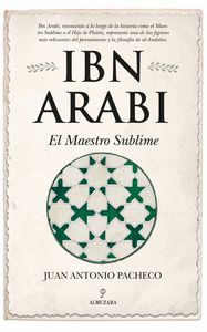 IBN ARABI. EL MAESTRO SUBLIME
