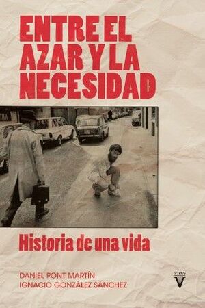 ENTRE EL AZAR Y LA NECESIDAD (HISTORIA DE UNA VIDA)