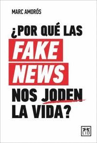 POR QUE LAS FAKE NEWS NOS JODEN LA VIDA?