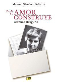 SOLO EL AMOR CONSTRUYE, CARMINA BENGURIA