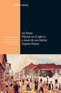 LOS ROXAS. FILIPINAS EN EL SIGLO XIX A TRAVÉS DE UNA FAMILIA HISPANO-FILIPINA