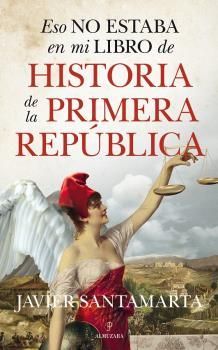 ESO NO ESTABA EN MI LIBRO DE HISTORIA DE LA PRIMERA REPÚBLICA