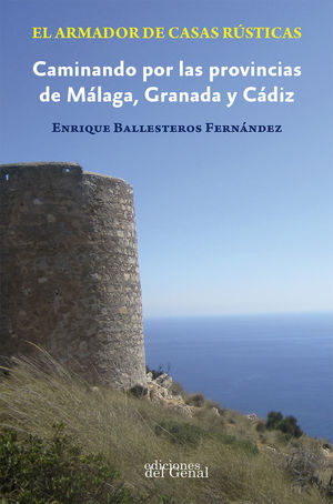 EL ARMADOR DE CASAS RÚSTICAS (CAMINANDO POR LAS PROVINCIAS DE MÁLAGA, GRANADA Y CÁDIZ)