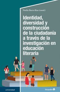 IDENTIDAD, DIVERSIDAD Y CONSTRUCCIÓN DE LA CIUDADANÍA A TRAVÉS DE LA INVESTIGACION EN EDUCACION LITERARI