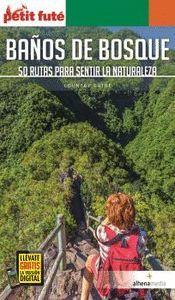 BAÑOS DE BOSQUE, 50 RUTAS PARA SENTIR LA NATURALEZA (PETIT FUTE 2020)
