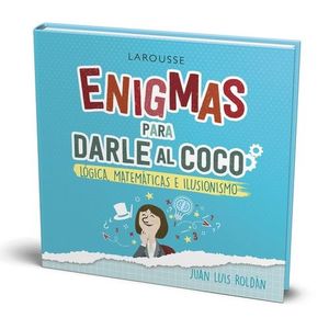 ENIGMAS PARA DARLE AL COCO (LÓGICA, MATEMÁTICAS E ILUSIONISMO)