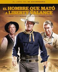 EL HOMBRE QUE MATO A LIBERTY VALANCE (EL LIBRO DEL 60 ANIVERSARIO)