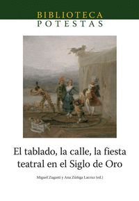 EL TABLADO, LA CALLE, LA FIESTA TEATRAL EN EL SIGLO DE ORO