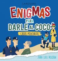 ENIGMAS PARA DARLE AL COCO (CASOS POLICÍACOS)