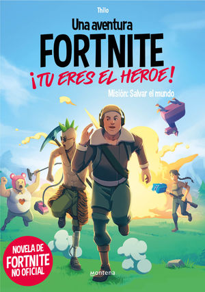 MISION: SALVAR EL MUNDO (TU ERES EL HEROE) (UNA AVENTURA DE FORTNITE)