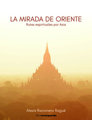 LA MIRADA DE ORIENTE (RUTAS ESPIRITUALES POR ASIA)