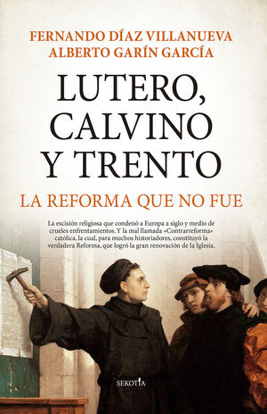 LUTERO, CALVINO Y TRENTO: LA REFORMA QUE NO FUE