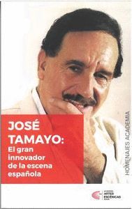 HOMENAJE A JOSÉ TAMAYO, EL GRAN INNOVADOR DE LA ESCENA