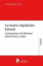 LA NUEVA REGULACIÓN LABORAL. COMENTARIOS A LA REFORMA LABORAL 2021 Y 2022