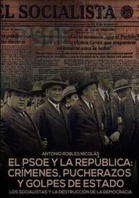 EL PSOE Y LA REPÚBLICA: CRÍMENES,PUCHERAZOS Y GOLP