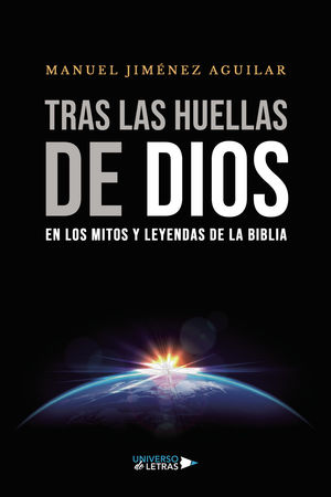 TRAS LAS HUELLAS DE DIOS EN LOS MITOS Y LEYENDAS DE LA BIBLIA