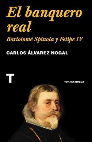 EL BANQUERO REAL (BARTOLOME SPINOLA Y FELIPE IV)