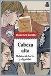 CABEZA ALTA (RELATOS DE LUCHA Y DIGNIDAD)