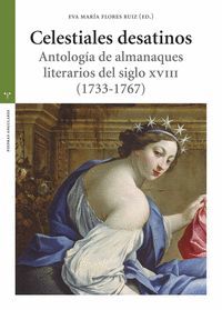 CELESTIALES DESATINOS (ANTOLOGIA DE ALMANAQUES LITERARIOS DEL SIGLO XVIII (1733-1767)