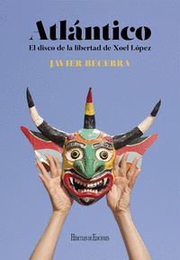 ATLÁNTICO. EL DISCO DE LA LIBERTAD DE XOEL LÓPEZ