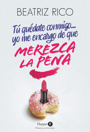 TÚ QUÉDATE CONMIGO... YO ME ENCARGO DE QUE MEREZCA LA PENA