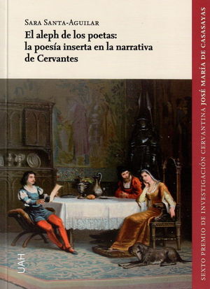 EL ALEPH DE LOS POETAS: LA POESÍA INSERTA EN LA NARRATIVA DE CERVANTES