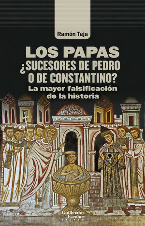 LOS PAPAS. ¿SUCESORES DE PEDRO O DE CONSTANTINO