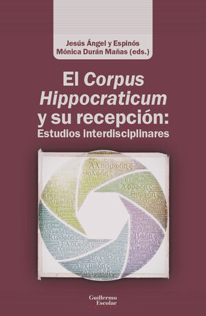 EL CORPUS HIPPOCRATICUM Y SU RECEPCIÓN: ESTUDIOS INTERDISCIPLINARES