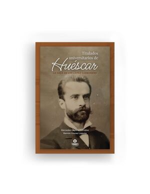 TITULADOS UNIVERSITARIOS DE HUÉSCAR. LA SAGA DE LOS LÓPEZ CARBONERO.