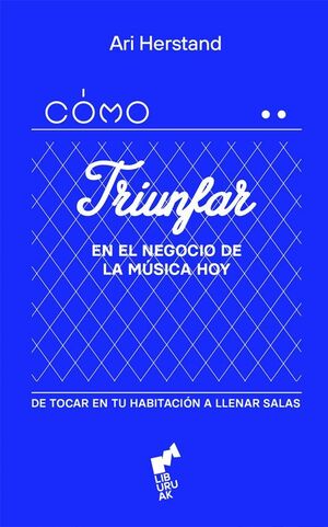 COMO TRIUNFAR EN EL NEGOCIO DE LA MUSICA HOY