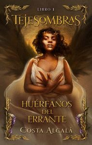 HUÉRFANOS DEL ERRANTE LIBRO 1 (TEJESOMBRAS)