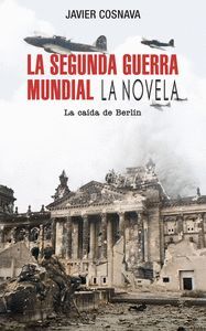 LA SEGUNDA GUERRA MUNDIAL LA CAIDA DE BERLIN