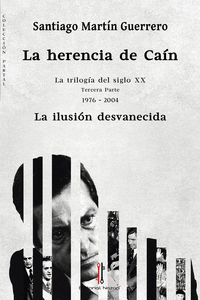 LA HERENCIA DE CAÍN III (LA ILUSION DESVANECIDA 1976-2004) TROLOGIA SIGLO XX 3º PARTE